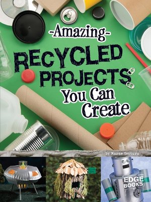 cover image of Amazing Recycled Projects You Can Create